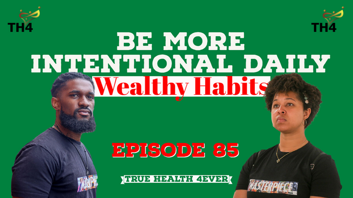 Wealthy Habits Live True Health 4ever Podcast Ep. 85